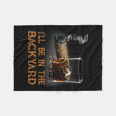Ill Be In The Backyard Funny Cigar And Bourbon Lov フリースブランケット (正面(横))