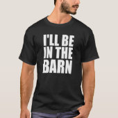 I'll Be In The Barn Tシャツ (正面)