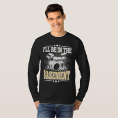 I'll Be In The Basement  Drummer Drumming  Drum Tシャツ (正面フル)