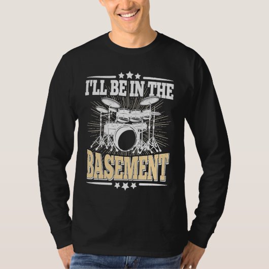 I'll Be In The Basement  Drummer Drumming  Drum Tシャツ (正面)