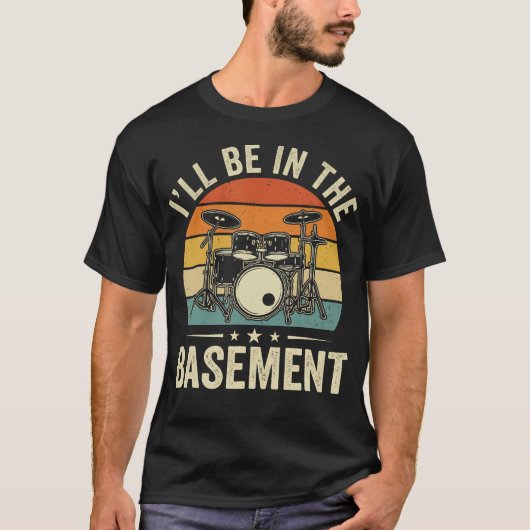 Ill Be In The Basement Funny Drummer Accessories A Tシャツ (正面)
