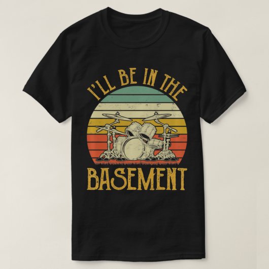 I'll Be In The Basement Tshirt Drum Set Drumming D Tシャツ (デザイン正面)