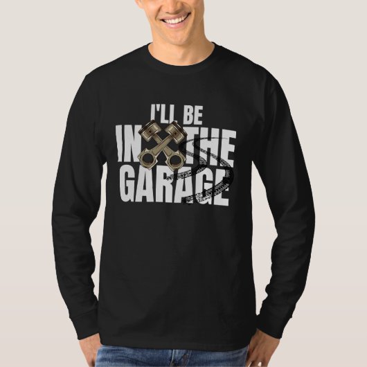 I'll Be In The Garage  Car Auto Mechanic Men Women Tシャツ (正面)