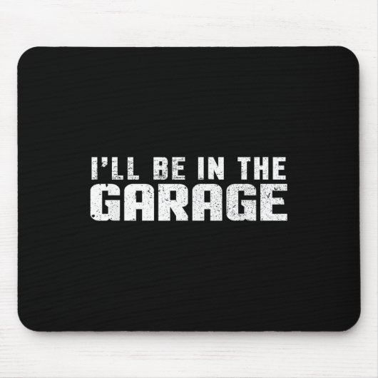 I'll Be In The Garage Car Mechanic マウスパッド (正面)