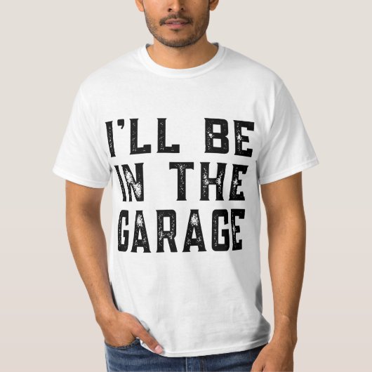 I'll be In The Garage Car Mechanic Funny Fathers D Tシャツ (正面)