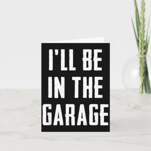 Ill Be In The Garage Funny Sarcastic Mechanic Work カード (正面)