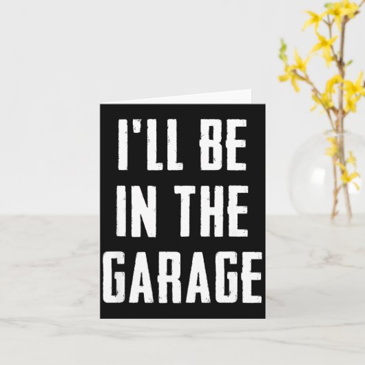 Ill Be In The Garage Funny Sarcastic Mechanic Work カード (黄色い花)