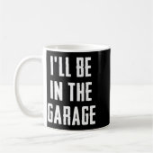 Ill Be In The Garage Funny Sarcastic Mechanic Work コーヒーマグカップ (左)
