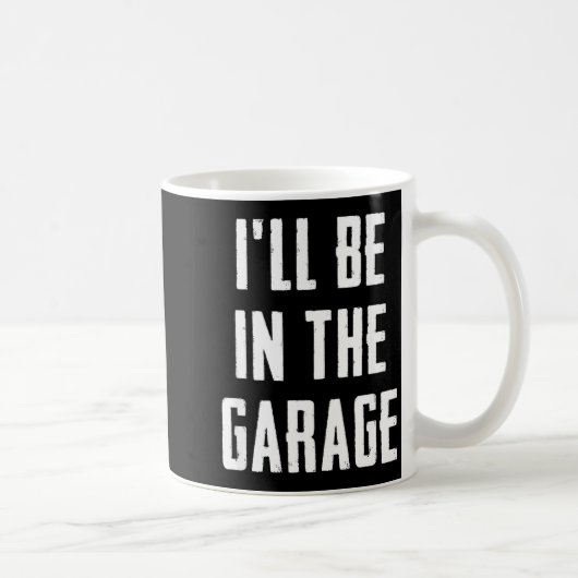 Ill Be In The Garage Funny Sarcastic Mechanic Work コーヒーマグカップ (右)