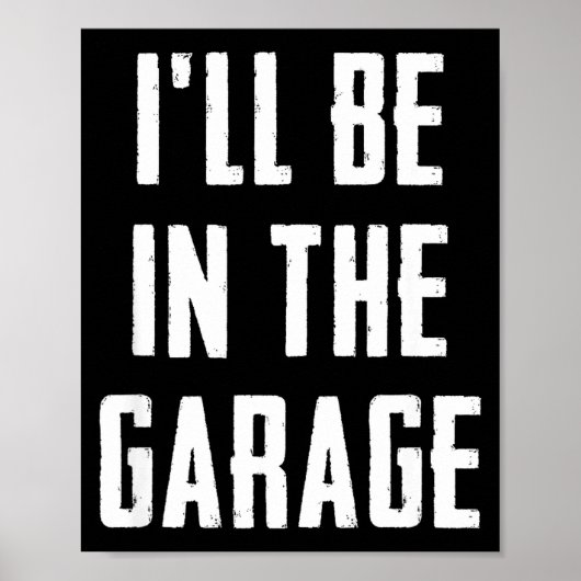 Ill Be In The Garage Funny Sarcastic Mechanic Work ポスター (正面)