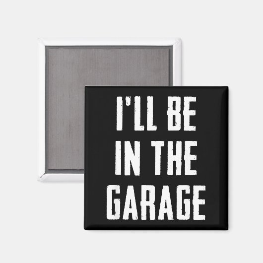 Ill Be In The Garage Funny Sarcastic Mechanic Work マグネット (正面/裏面)
