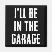 Ill Be In The Garage Funny Sarcastic Mechanic Work マグネット (正面)