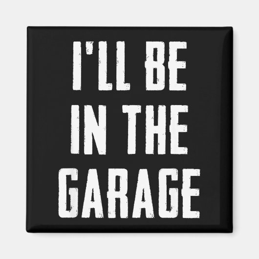Ill Be In The Garage Funny Sarcastic Mechanic Work マグネット (正面)