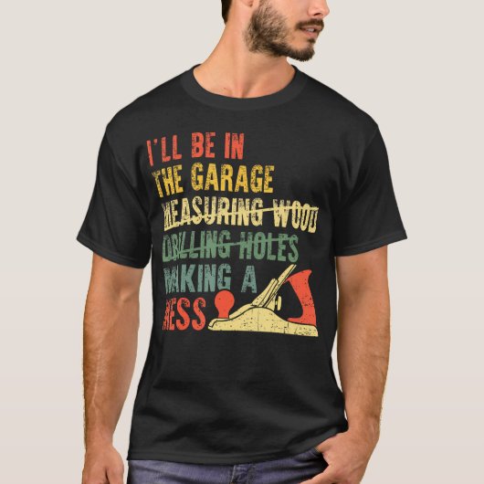I'Ll Be In The Garage Mechanic Dad Car Repair Diy  Tシャツ (正面)