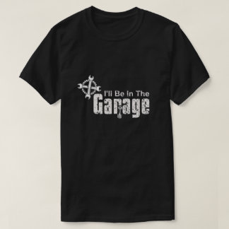 I'll be In The Garage Tシャツ