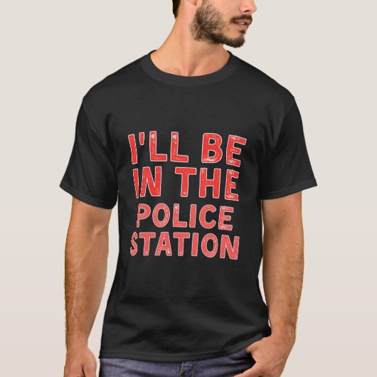 I'Ll Be In The Police Station Crime Solving Distre Tシャツ (正面)