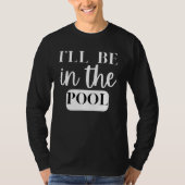 I'll Be In The Pool Swimming Novelty Tシャツ (正面)
