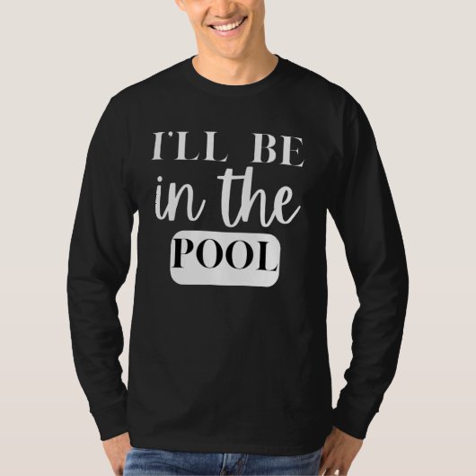 I'll Be In The Pool Swimming Novelty Tシャツ (正面)