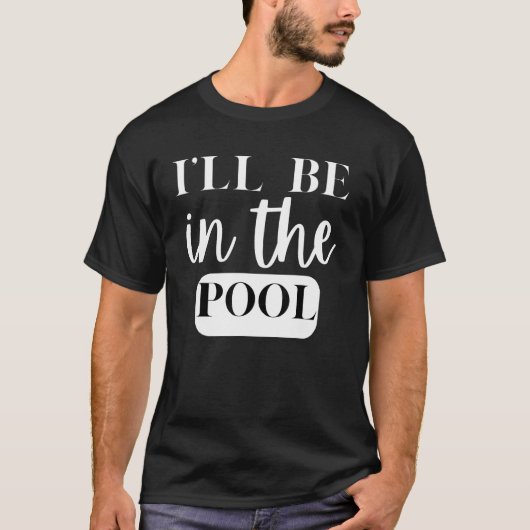 I'll Be In The Pool Swimming Novelty Tシャツ (正面)