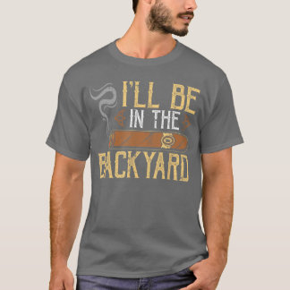 Ill Be Inhe Backyard Funny Cigar retro Tシャツ