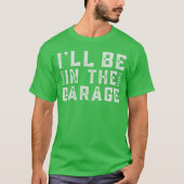 Ill Be Inhe Garage A Car Enthusiasts Dream retro Tシャツ (正面)