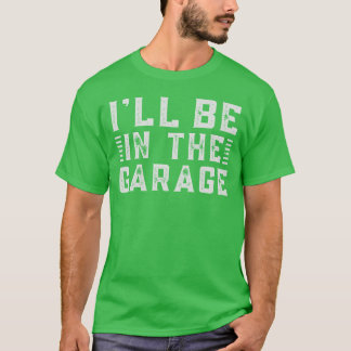 Ill Be Inhe Garage A Car Enthusiasts Dream retro Tシャツ