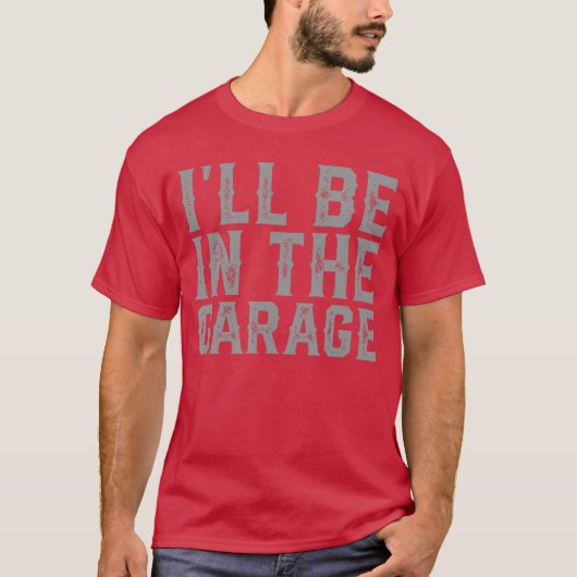 Ill Be Inhe Garage Fathers Day Men Dad Grandpa gir Tシャツ (正面)