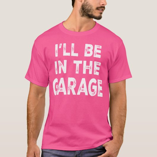 Ill Be Inhe Garage Funny Car Mechanic Saying frien Tシャツ (正面)