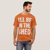 Ill Be Inhe shed Funny Dad Fathers dayool Workshop Tシャツ (正面フル)