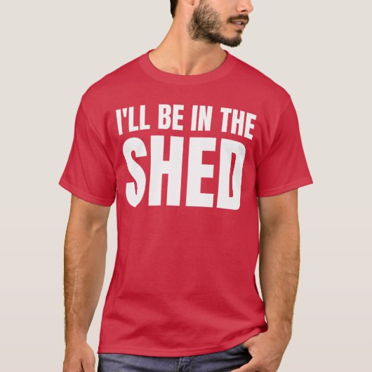 Ill Be Inhe Shed Funny Gift For Dad girl Tシャツ (正面)