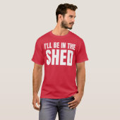 Ill Be Inhe Shed Funny Gift For Dad girl Tシャツ (正面フル)