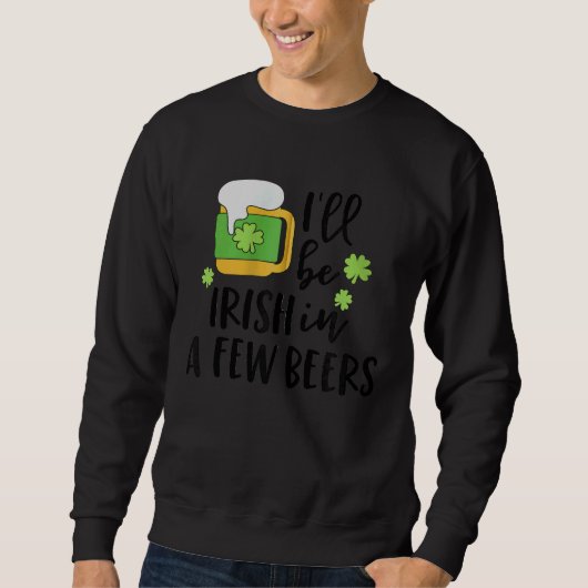 I'll Be Irish in a Few Beers C Zip Hoodie スウェットシャツ (正面)