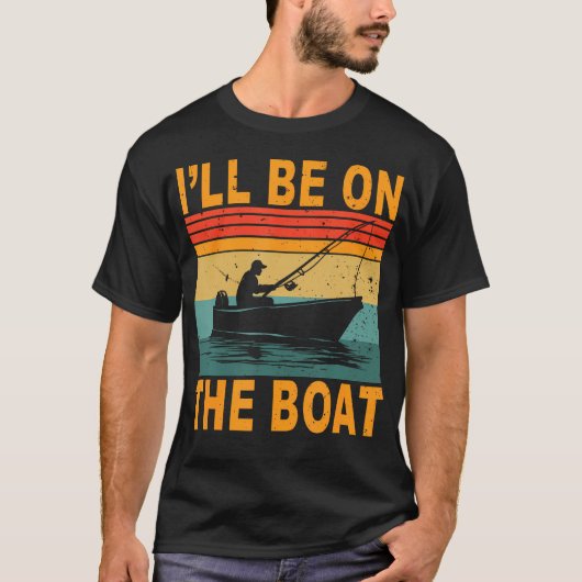 I'Ll Be On The Boat Fisherman Fishing Outdoor Fish Tシャツ (正面)