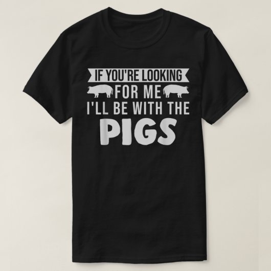 I'll Be With The Pigs Pigs 3225  Tシャツ (デザイン正面)