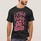 I'll Bring The Bad Decisions Best Friends Matchin Tシャツ (正面)