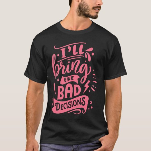 I'll Bring The Bad Decisions  Best Friends Matchin Tシャツ (正面)