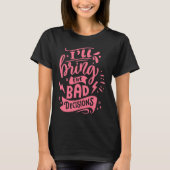 I'll Bring The Bad Decisions  Best Friends Matchin Tシャツ (正面)
