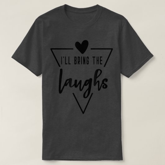 Ill Bring The Laughs  Heart Bridesmaid Bride Brida Tシャツ (デザイン正面)