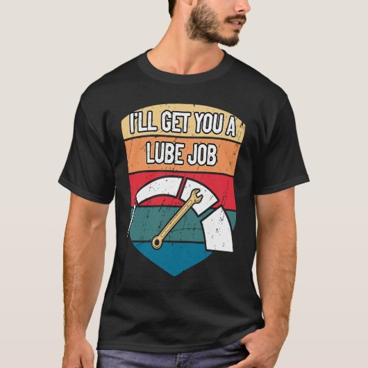 Ill Get You a Lube Job  Mechanic Humor Car Repair Tシャツ (正面)