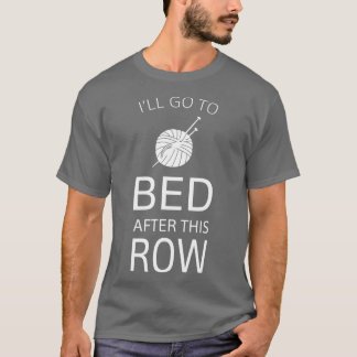 Ill Go To Bed After This Row Funny Knitting Tシャツ