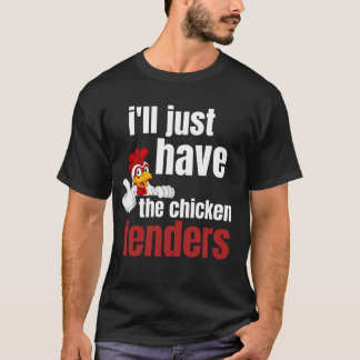 ill just have the chicken tenders, funny chicken t tシャツ