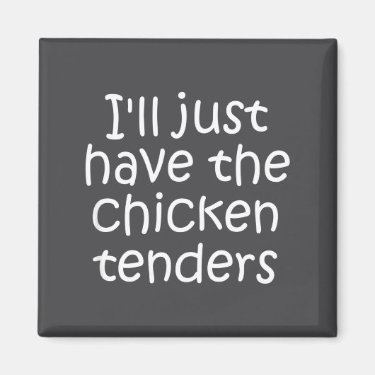 I'll Just Have The Chicken Tenders Funny Quote  マグネット (正面)