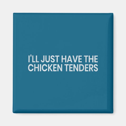 I'll Just Have The Chicken Tenders Funny Quote Chi マグネット (正面)