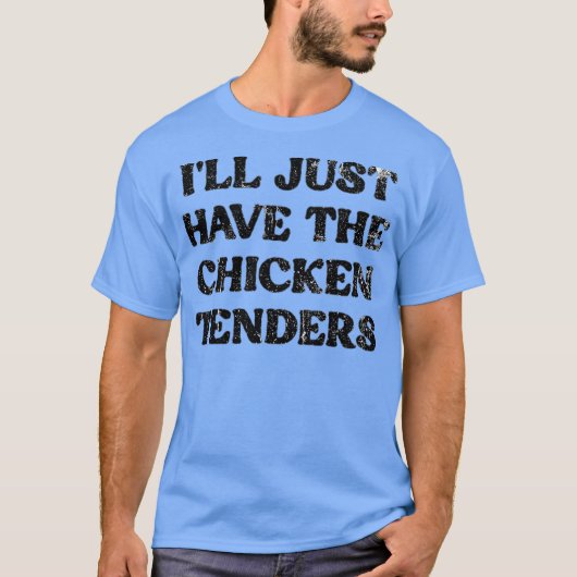 I'll Just Have The Chicken Tenders Tシャツ (正面)