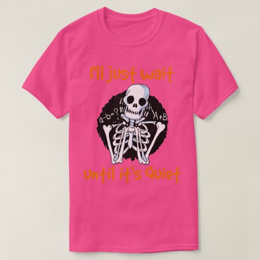I'll Just Wait Until It's Quiet Funny Skeleton Tea Tシャツ (デザイン正面)
