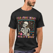 I'll Just Wait Until It's Quiet Halloween Skeleton Tシャツ (正面)