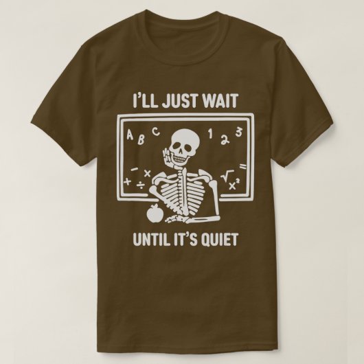 I'll Just Wait Until It's Quiet Skeleton Teacher H Tシャツ (デザイン正面)