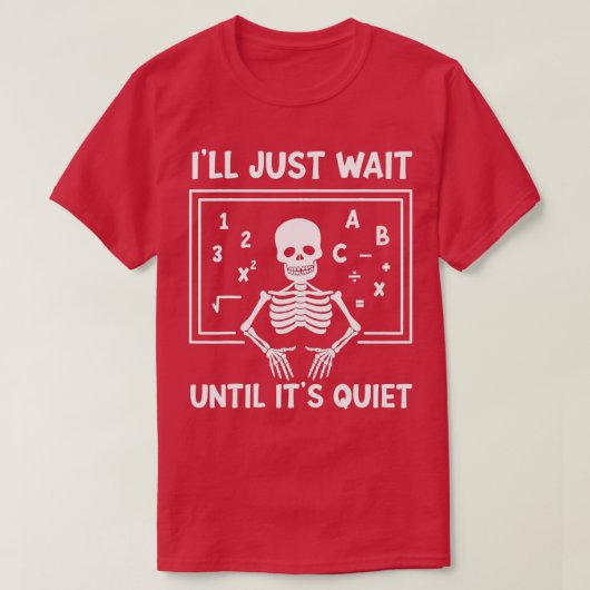 I'll Just Wait Until It's Quiet Skeleton Teacher H Tシャツ (デザイン正面)