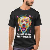 Ill Lab You in Every Universe Dog Dad Labrador Ret Tシャツ (正面)