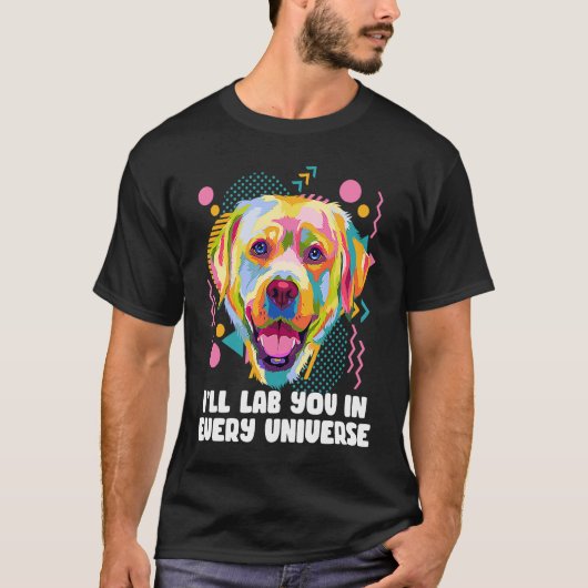 Ill Lab You in Every Universe Dog Dad Labrador Ret Tシャツ (正面)